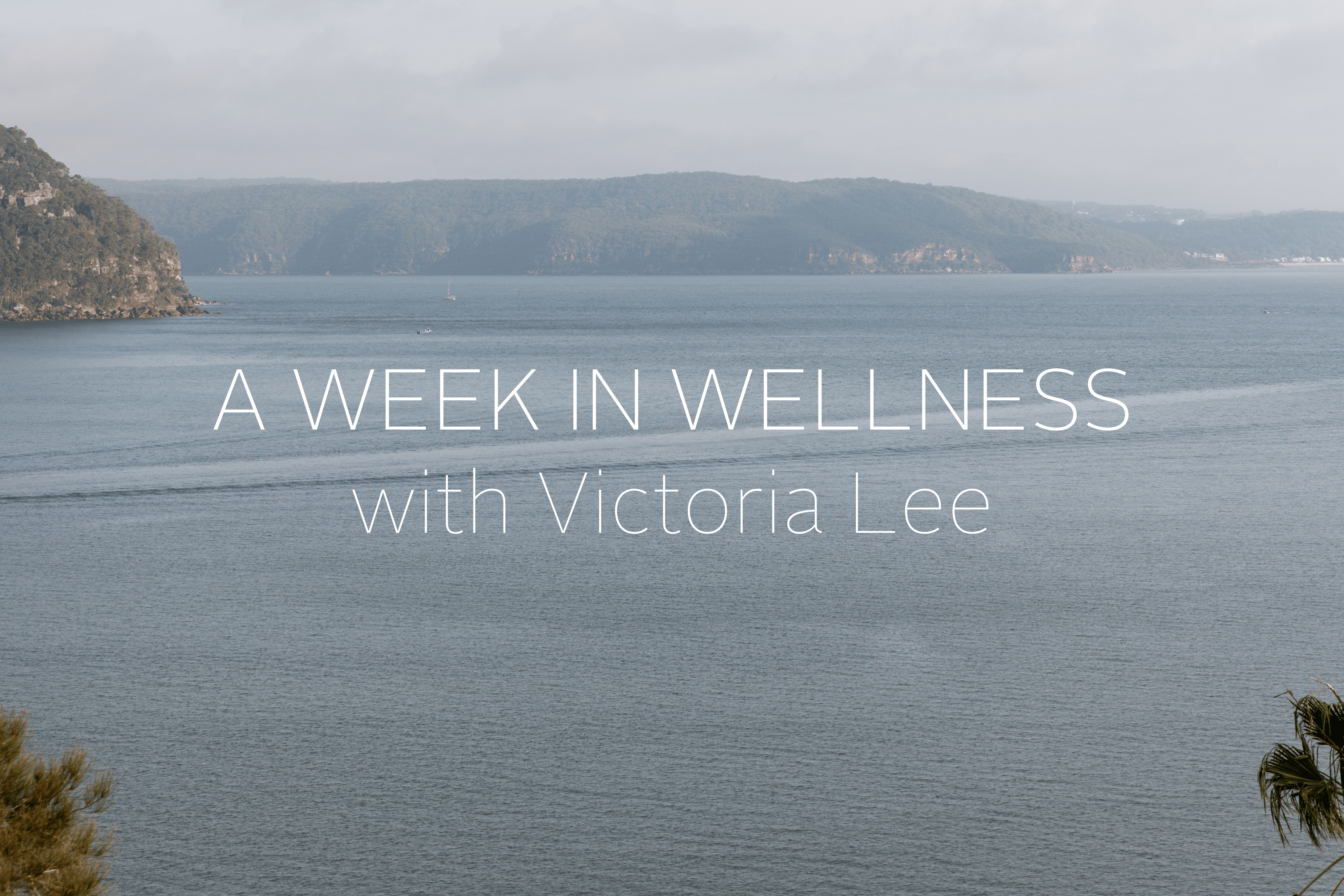 A WEEK IN WELLNESS with Victoria Lee